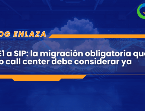 De E1 a SIP: la migración obligatoria que todo call center debe considerar ya