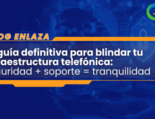 Guía definitiva para blindar tu infraestructura telefónica